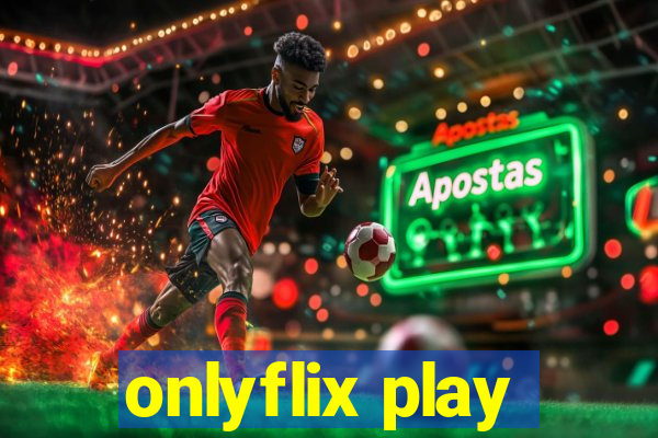 onlyflix play